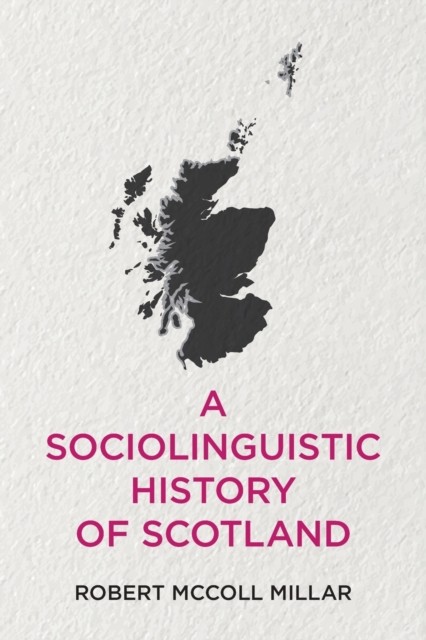 A Sociolinguistic History of Scotland by Robert McColl  Millar (Paperback Book)