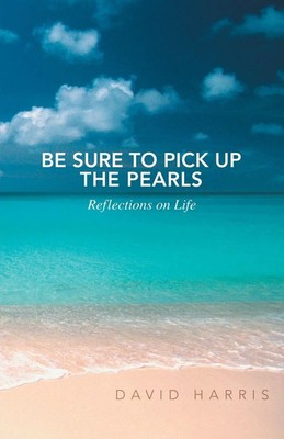 Be Sure to Pick Up the Pearls Reflections on Life David Harris Taschenbuch 2014