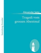 Tragedi Vom Grossen Abentmal, Paperback by Seitz, Alexander, Brand New, Free ...