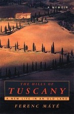 The Hills of Tuscany: A New Life in an Old Land by Máté, Ferenc, Good Book