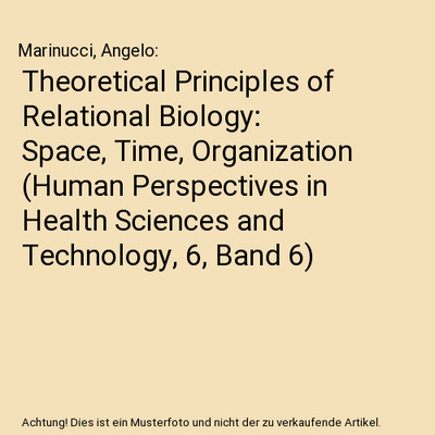 Theoretical Principles of Relational Biology: Space, Time, Organization (Human P