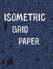 Isometric Grid Paper: 1/4" isometric graph paper, 8 1/2 x 11 inches, 200 pages b