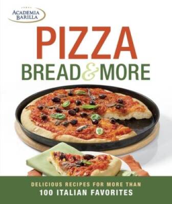 Pizza, Bread & More: delicious recipes for more than 100 Italian fa - GOOD
