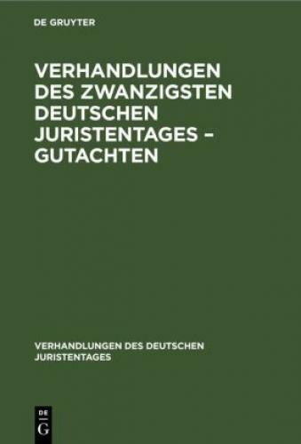Verhandlungen Des Zwanzigsten Deutschen Juristentages - Gutachten 6754