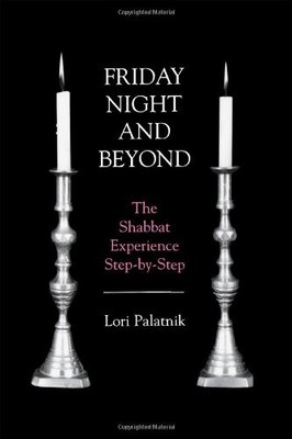 FRIDAY NIGHT AND BEYOND: THE SHABBAT EXPERIENCE By Lori Palatnik **Excellent**