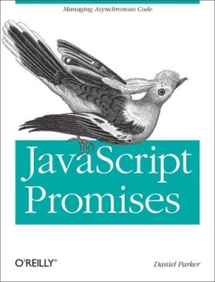 JavaScript with Promises: Managing Asynchronous Code by Parker, Daniel