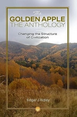 Golden Apple : Changing the Structure of Civilisation - Anthology by Edgar J....