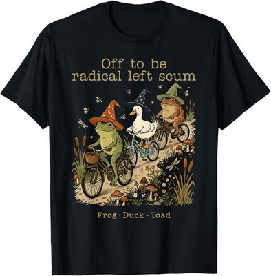 Off to Be Radical Left Scum Funny Frog Duck Toad Meme Humor T-Shirt