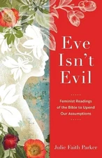 Eve Isn't Evil: Feminist Readings o..., Parker, Julie F