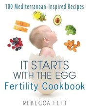 It Starts with the Egg Fertility Cookbook Rebecca Fett Paperback