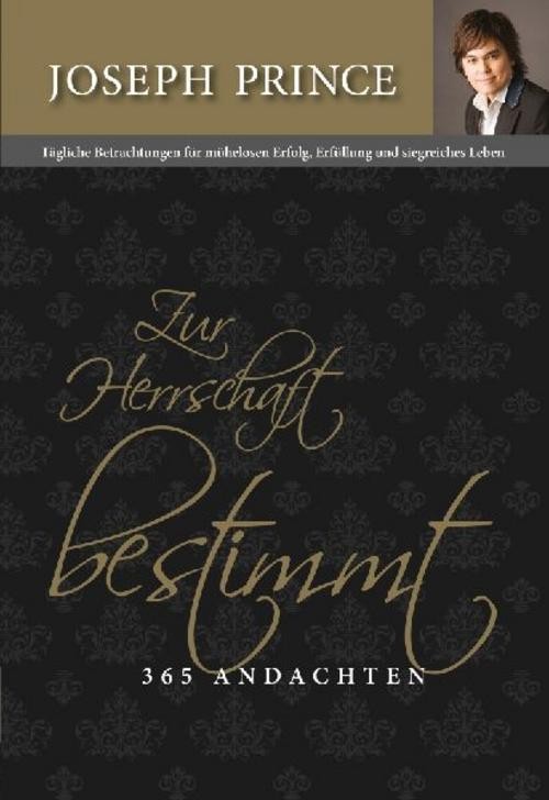 Zur Herrschaft bestimmt - 365 Andachten Joseph Prince