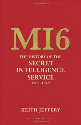 MI6: The History of the Secret Intelligence Service 1909-1949, Jeffery, Keith, V