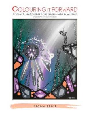 Colouring It Forward - Discover Northern Dene Nation Art  Wisdom: An Abo - GOOD