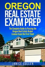 Oregon Real Estate Exam Prep: The Complete Guide to Passing the Oregon Real ...