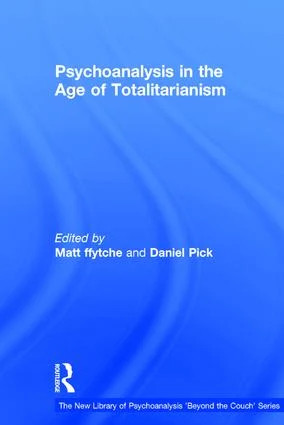 Psychoanalysis in the Age of Totalitarianism