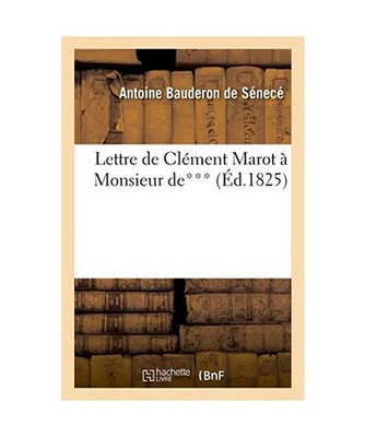 Lettre de Clément Marot À Monsieur De***, Touchant CE Qui s'Est Passé À l'Ar