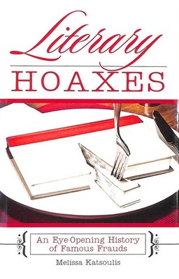 Literary Hoaxes: An Eye-Opening History of Famous Frauds by Katsoulis, Melissa