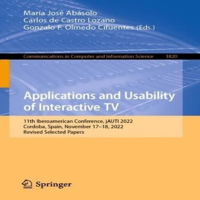 Applications and Usability of Interactive TV 11th Iberoamerican C