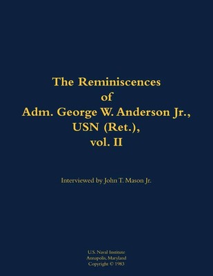 The Reminiscences of Adm. George W. Anderson Jr., USN (Ret.), vol. 2 1906-1992