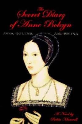 The Secret Diary of Anne Boleyn - Hardcover By Maxwell, Robin - GOOD