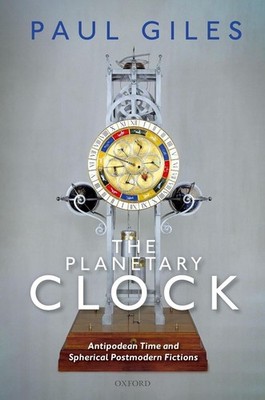The Planetary Clock: Antipodean Time and Spherical Postmodern Fictions by Paul G