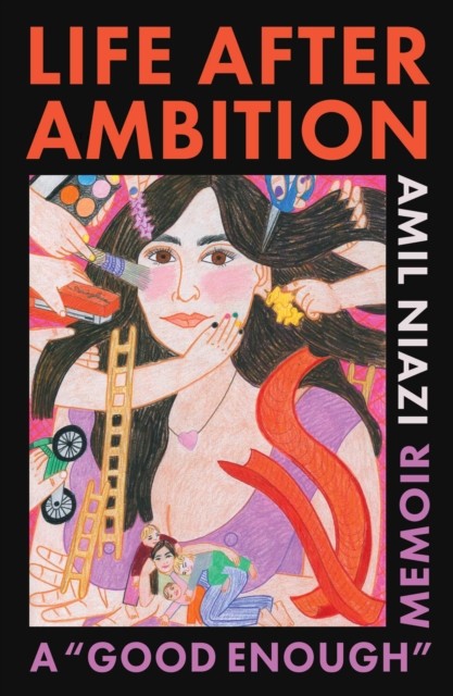 Life After Ambition A ""Good Enough"" Memoir by Amil Niazi (Hardback Book)
