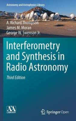 Interferometry and Synthesis in Radio Astronomy by A Richard Thompson: New