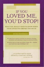 If You Loved Me, You'd Stop! What You Really Need to Know When Your Loved - GOOD