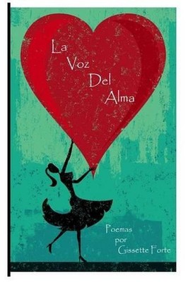 La Voz del Alma: Poemas del Corazon by Gissette Forte (Spanish) Paperback Book