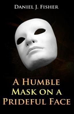 Eine bescheidene Maske auf einem stolzen Gesicht von Daniel J. Fisher [Taschenbuch]