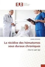 La rcidive des hmatomes sous duraux chroniques by Sameh Achoura Paperback Book