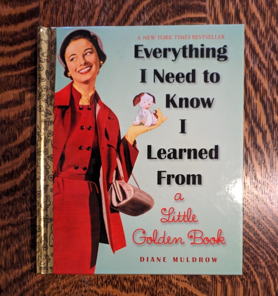 EVERYTHING I NEED TO KNOW I LEARNED FROM A LITTLE GOLDEN BOOK; 2013