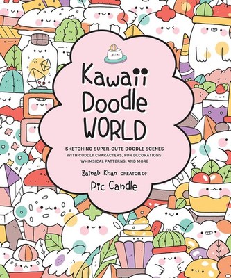 Kawaii Doodle World: Sketching Super-Cute Doodle Scenes with Cuddly Characte...