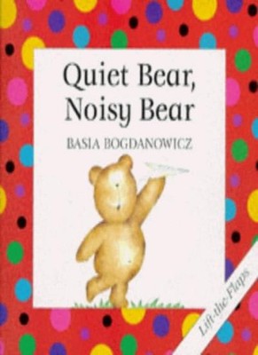 Quiet Bear, Noisy Bear,Basia Bogdanowicz