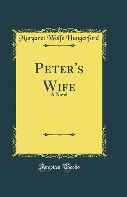 Peter's Wife: A Novel (Classic Reprint)