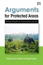 Arguments for Protected Areas: Multiple Benefits for Conservation and Use: New