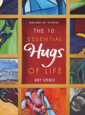 The 10 Essential Hugs of Life - hardcover, 1626340269, Roy Spence