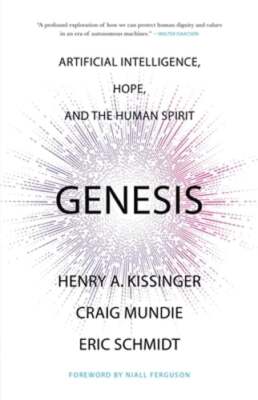 Genesis: Artificial Intelligence, Hope, and the Human Spirit by Kissinger: New