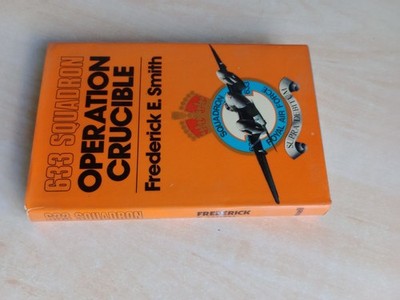 633 SQUADRON OPERATION CRUCIBLE - Frederick E Smith - Cassell 1st published 1977