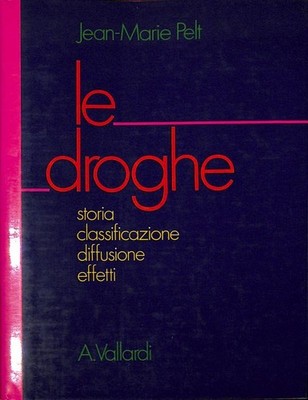 Drogen. Geschichte, Klassifikation, Verbreitung, Effekte - Pelt J. M. - Vallardi