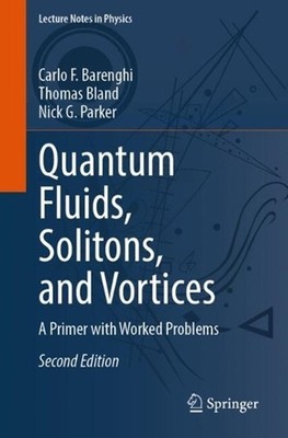Quantum Fluids, Solitons, and Vortices: A Primer with Worked Problems by Carlo F
