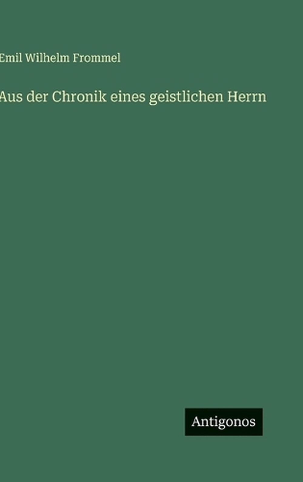 Aus der Chronik eines geistlichen Herrn by Emil Wilhelm Frommel (German) Hardcov