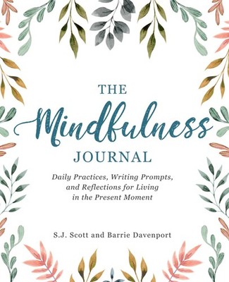 The Mindfulness Journal: Daily Practices, Writing Prompts, and Reflections f...