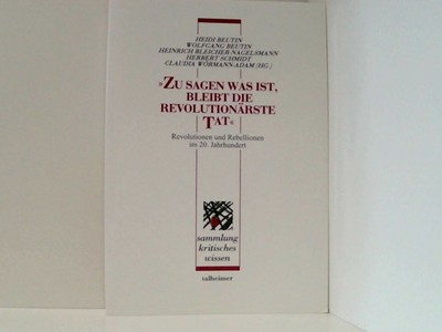 ''Zu sagen was ist, bleibt die revolutionärste Tat'': Revolutionen und Rebellionen
