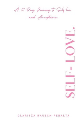 Claritza Rausch Peralta | Self-Love. A 61-Day Journey to Self-love and...