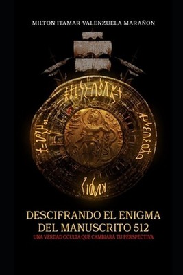 Deciphering the Enigma of Manuscript 512: A hidden truth that will change your p