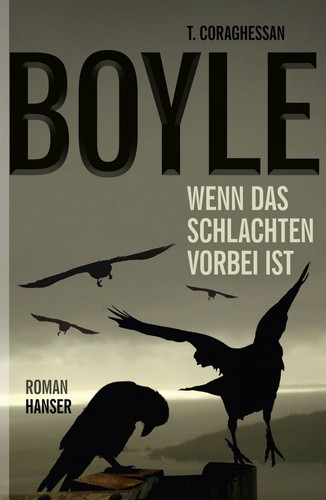 Wenn das Schlachten vorbei ist. von T. C. Boyle -- Tom Coraghessan Boyle - geb.
