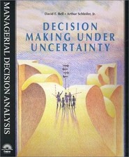 DECISION MAKING UNDER UNCERTAINTY By David E. Bell & Arthur Schleifer