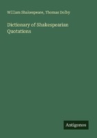 Dictionary Of Shakespearian Quotations William Shakespeare