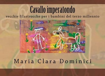 CAVALLO IMPERATONDO: VECCHIE FILASTROCCHE PER I BAMBINI By Maria Clara Dominici